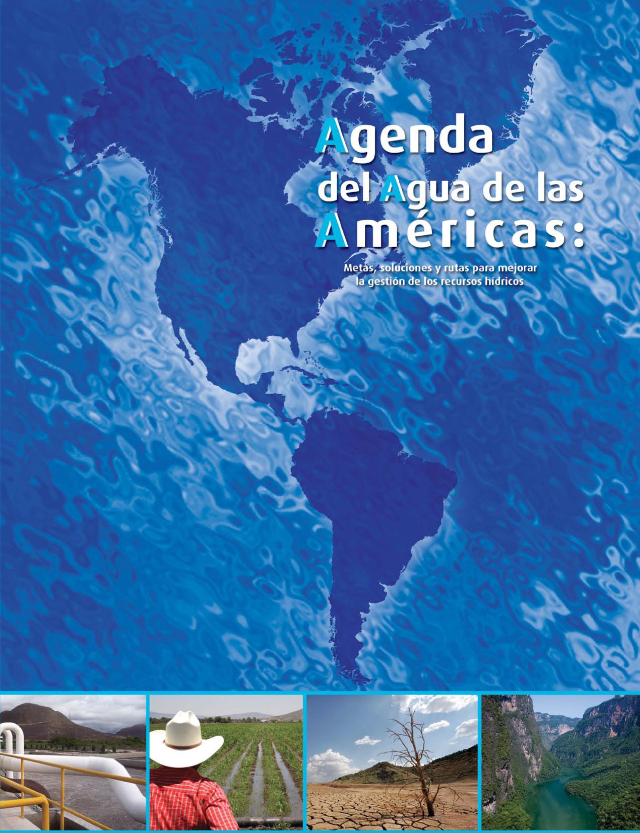 AGENDA DEL AGUA DE LAS AMÉRICAS: Metas, soluciones y rutas para mejorar la gestión de los recursos hídricos