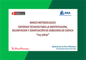 MARCO METODOLOGICO: CRITERIOS TECNICOS PARA LA IDENTIFICACION,  DELIMITACION Y ZONIFICACIÓN DE CABECERAS DE CUENCA
“Ley 30640